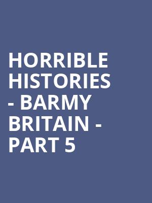 Horrible Histories - Barmy Britain - Part 5 at Apollo Theatre